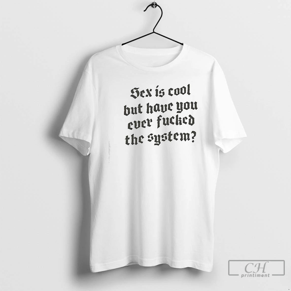 Classic Sex Is Cool But Have You Ever Fucked The System Style Font T Shirts - clothing by TeeHivey.com