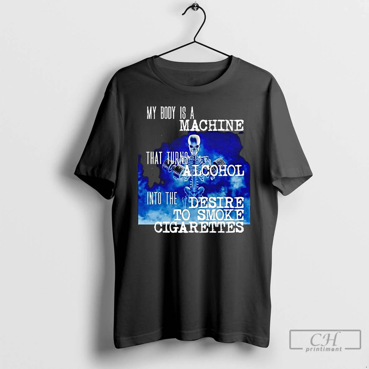 Classic Skeleton My Body Is A Machine That Turns Alcohol Into The Desire To Smoke - clothing by TeeHivey.com