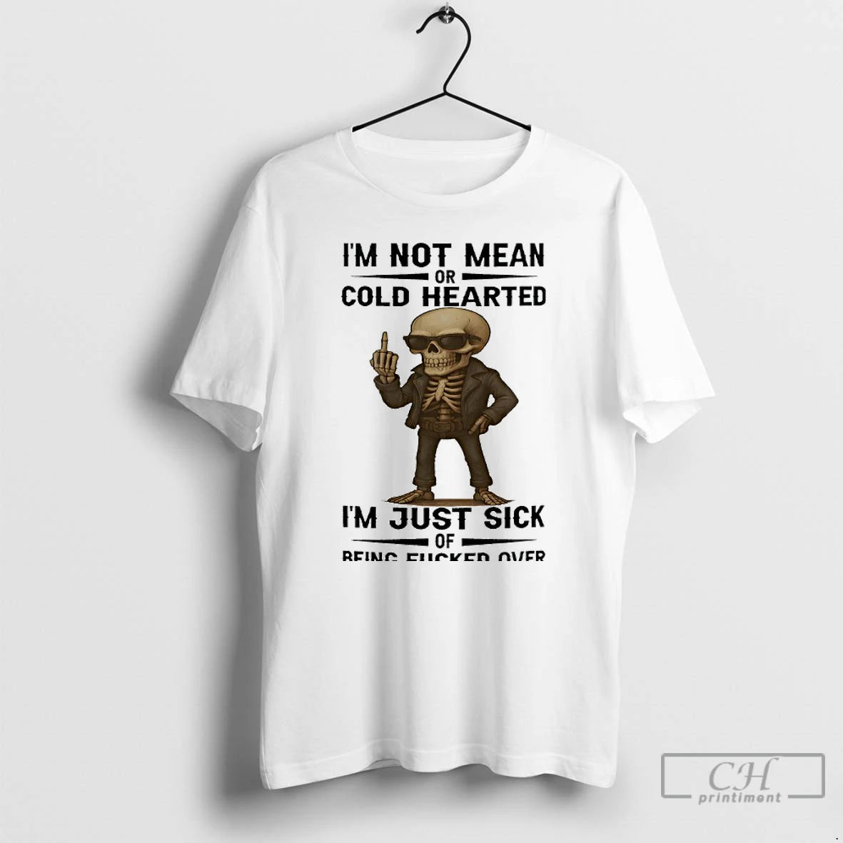 Classic Skull Im Not Mean Or Cold Hearted Im Just Sick Of Being Fucked Over - clothing by TeeHivey.com