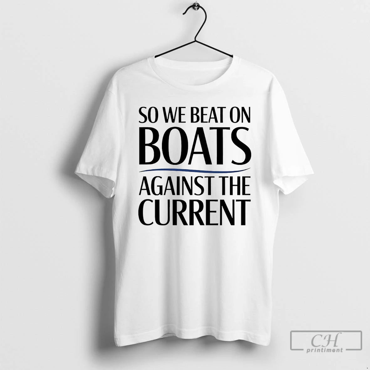 Classic So We Beat On Boats Against The Current T Shirts - clothing by TeeHivey.com