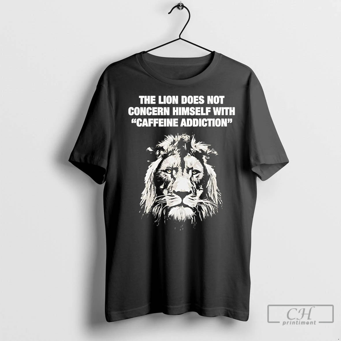 Classic The Lion Does Not Concern Himself With Caffeine Addiction - clothing by TeeHivey.com