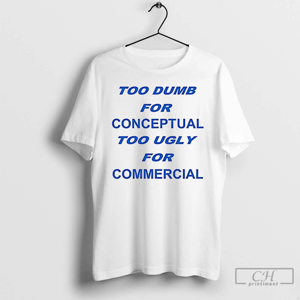 Classic Too Dumb For Conceptual Tod Ugly For Commercial Letter - clothing by TeeHivey.com