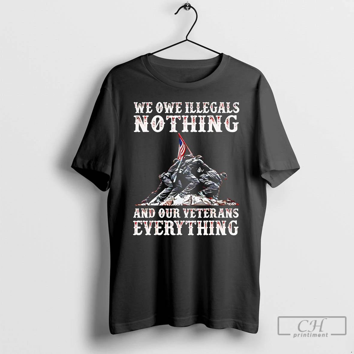 Classic We Owe Illegals Nothing And Our Veterans Everything Soldiers