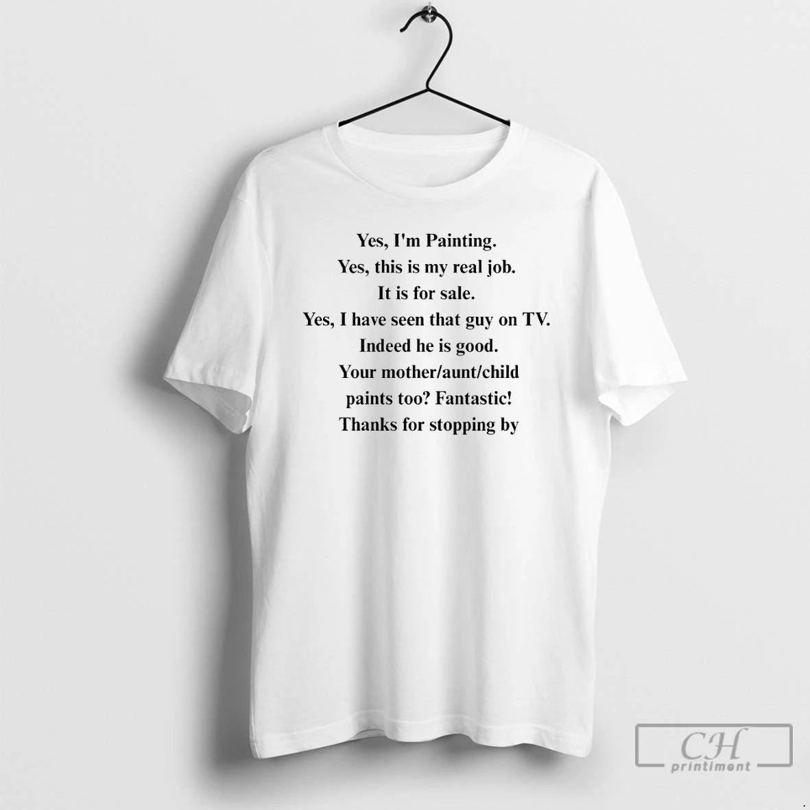 Classic Yes Im Painting Yes This Is My Real Job It Is For Sale Yes - clothing by TeeHivey.com