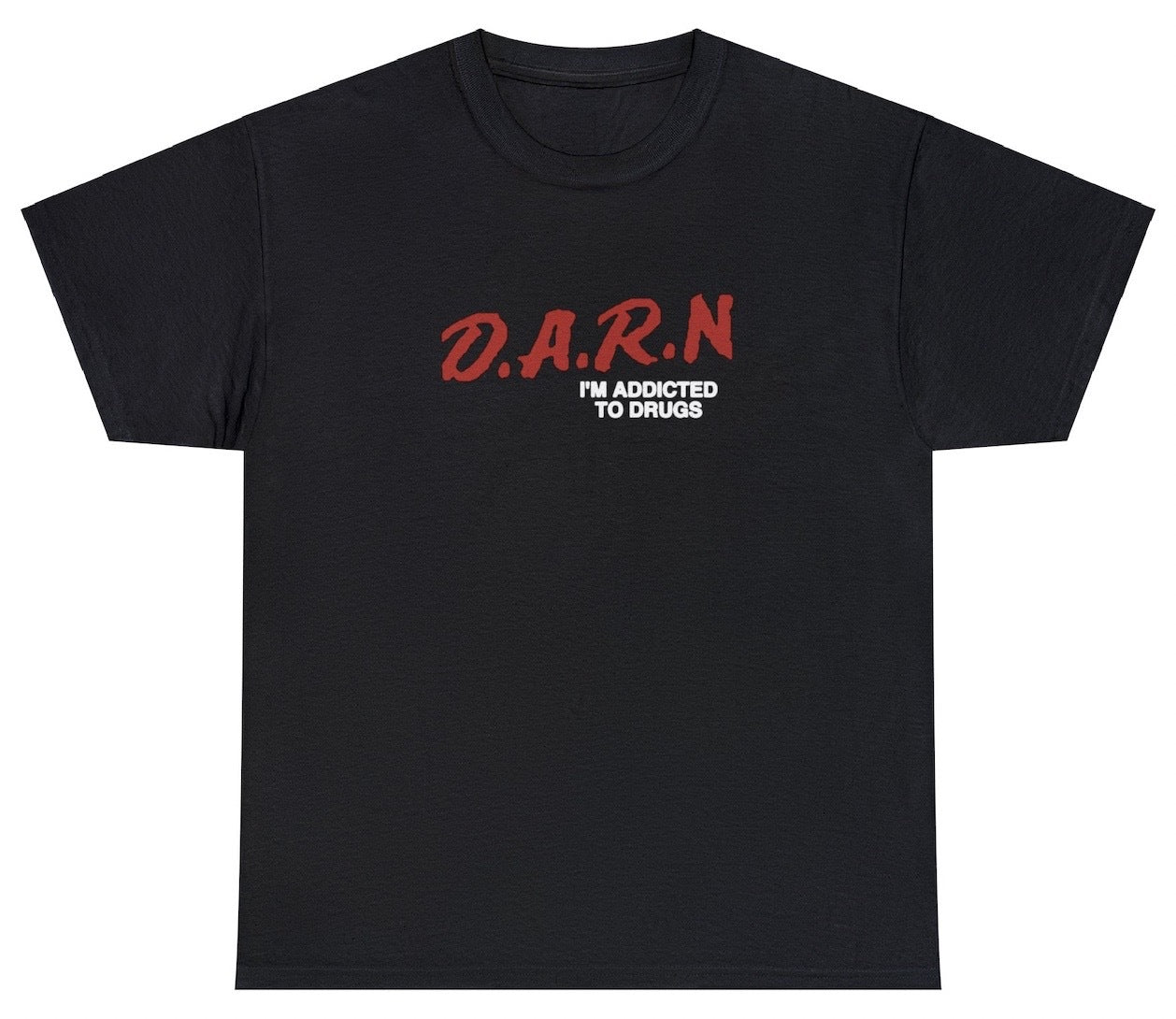 AAA D.A.R.N I'm Addicted To Drugs T-Shirt