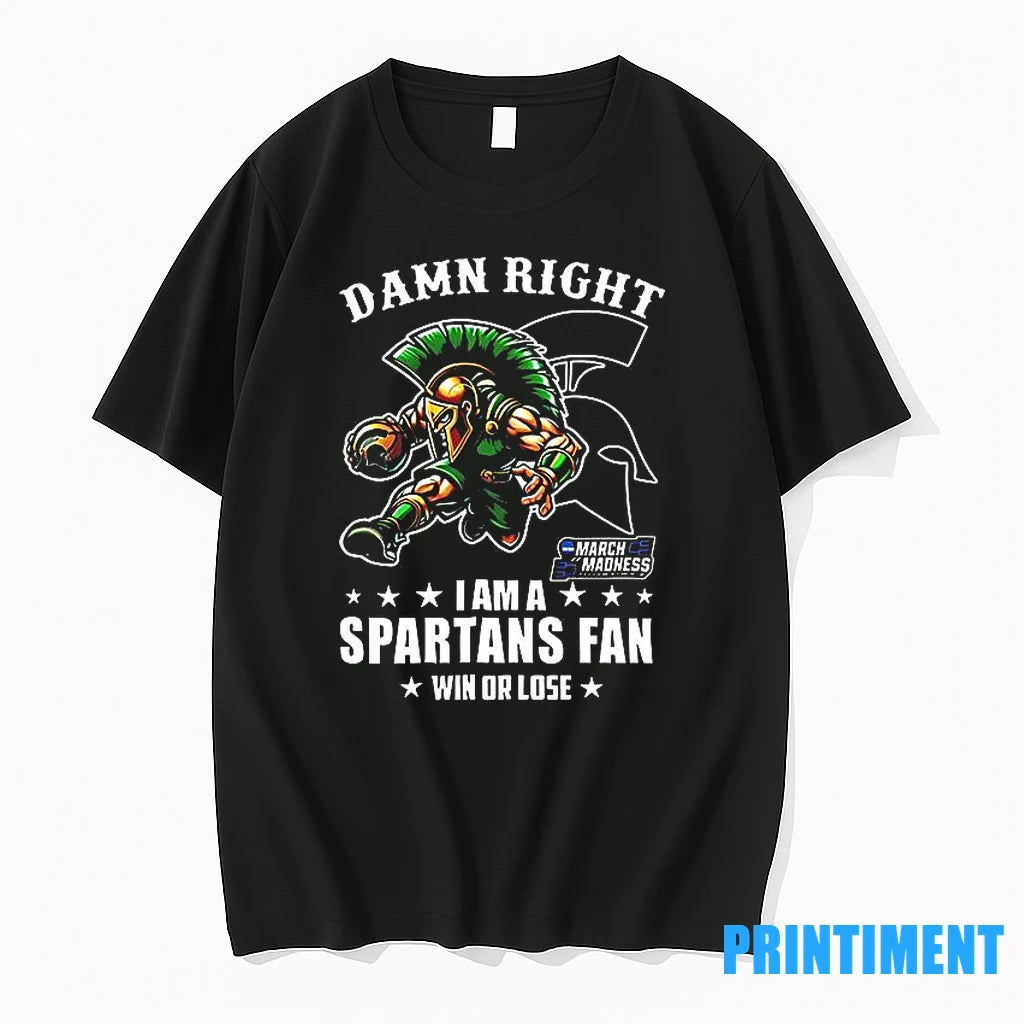 Damn Right I Am A Michigan State Spartans Fan Win Or Lose March Madness Mascot - clothing by TeeHivey.com