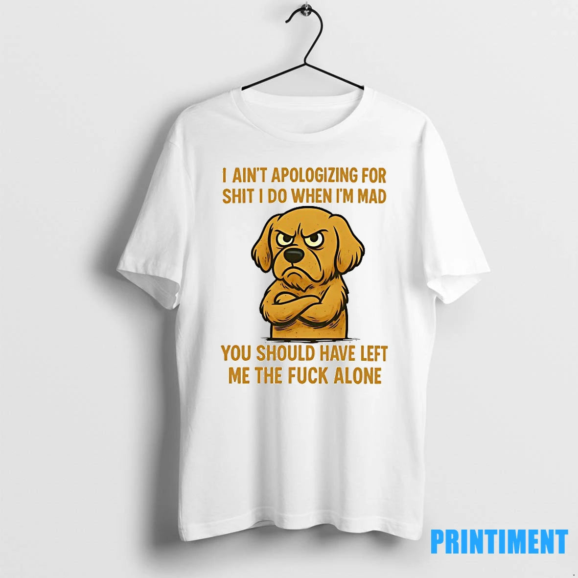 Dog I Aint Apologizing For Shit I Do When Im Mad You Should Have Left - clothing by TeeHivey.com