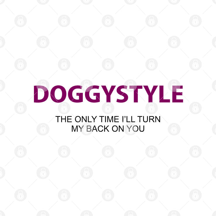 Doggystyle The Only Time I’ll Turn My Back On You T Shirt