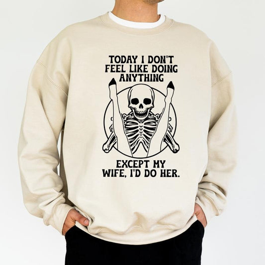 Don't Feel Like Doing Anything Sweatshirt for Men, Sarcastic Crewneck, Husband Gifts, Funny Wife Apparel, Recently Married Classic Menswear