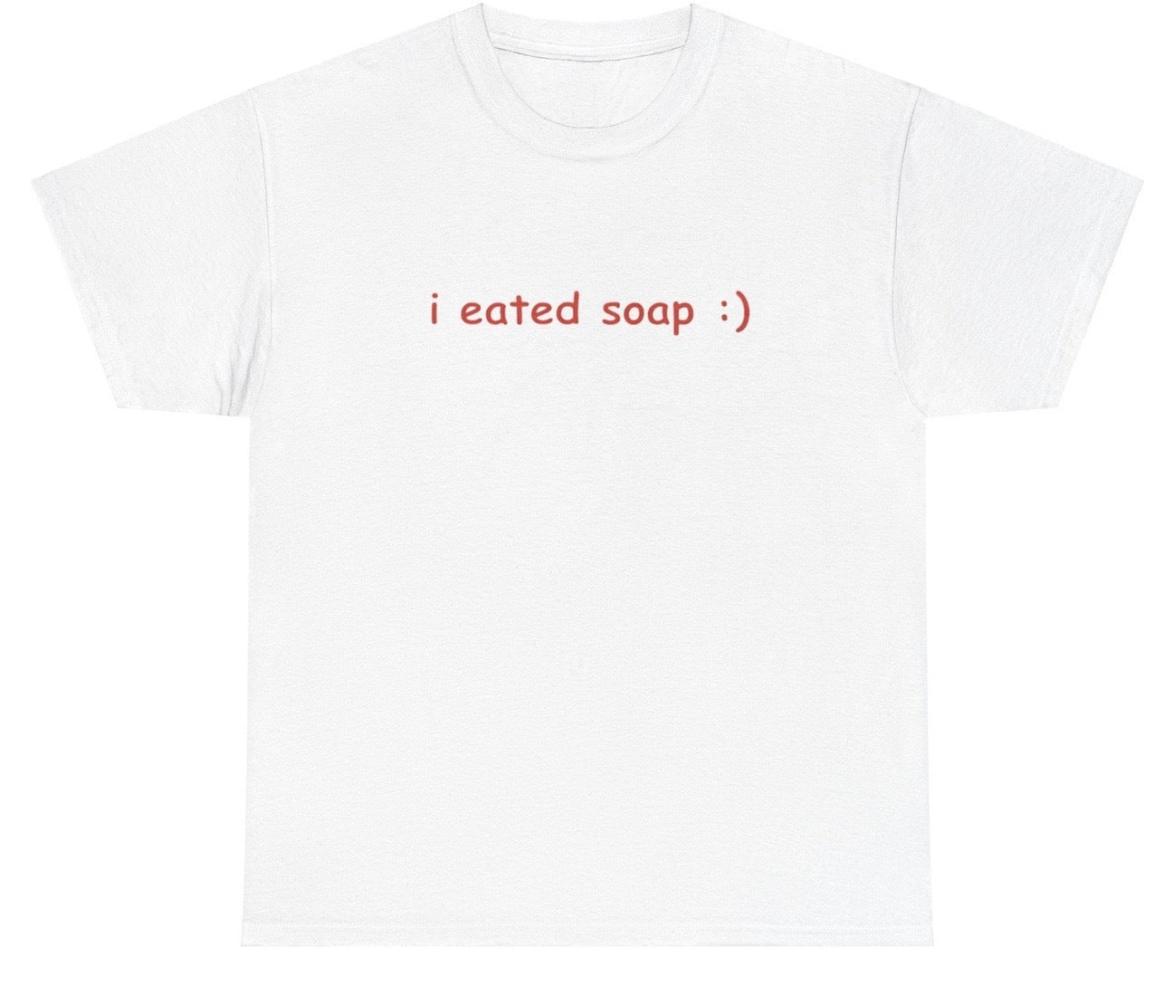 AAA I Eated Soap T Shirt
