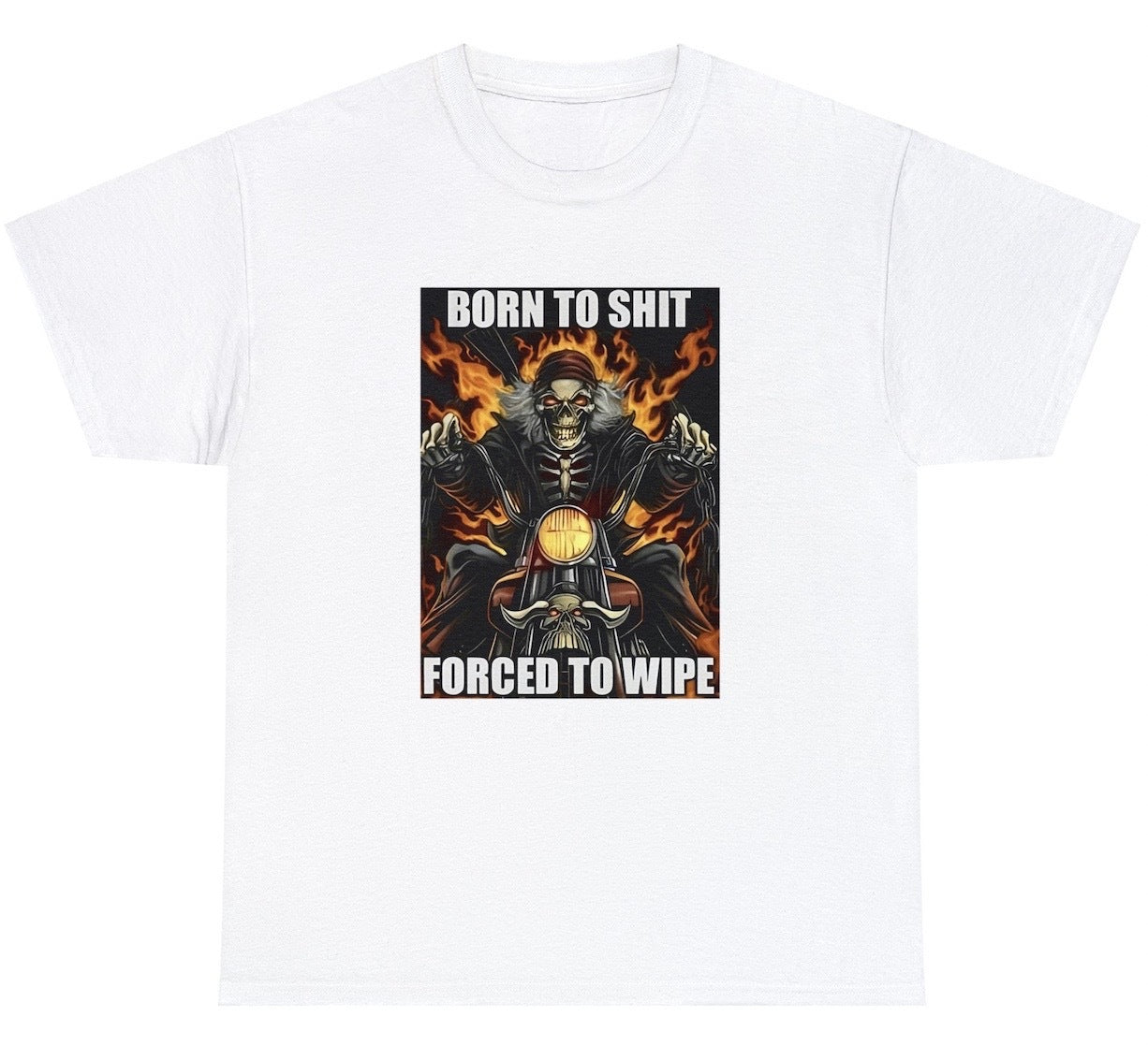 AAA Born To Shit Forced To Wipe T Shirt Style001