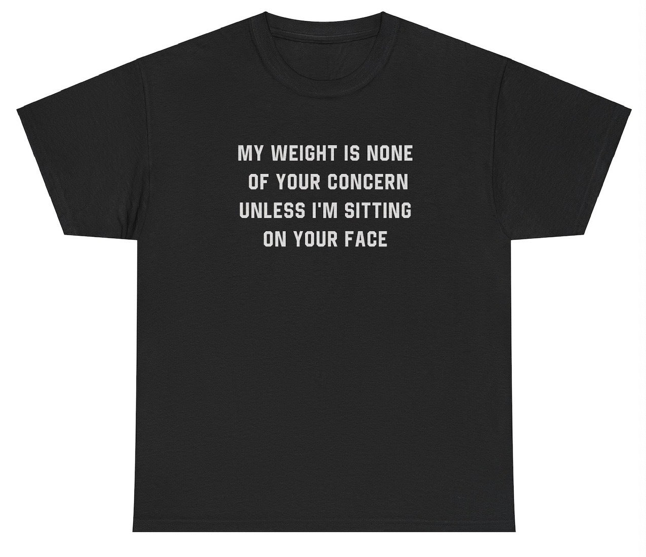 Weight Is None Of Your Concern T Shirt - clothing by TeeHivey.com