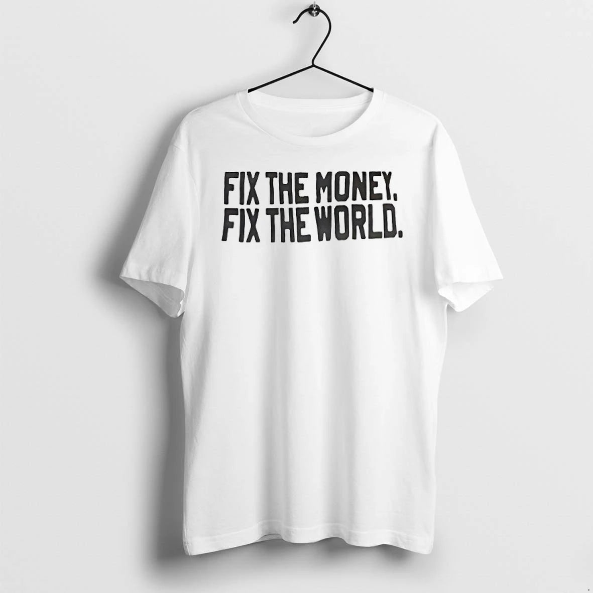 Fix The Money Fix The World Tshirts Sweater