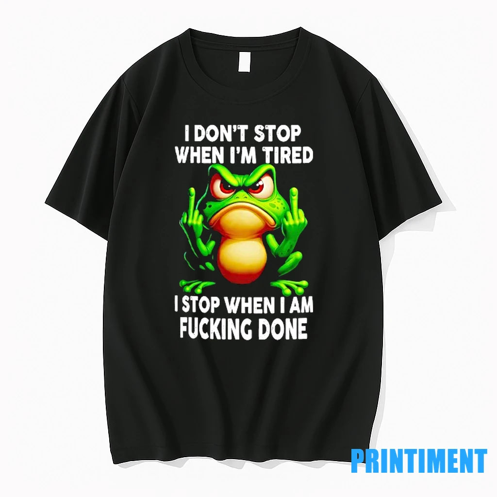 Frog I Dont Stop When Im Tired I Stop When I Am Fucking Done Tshirts - clothing by TeeHivey.com