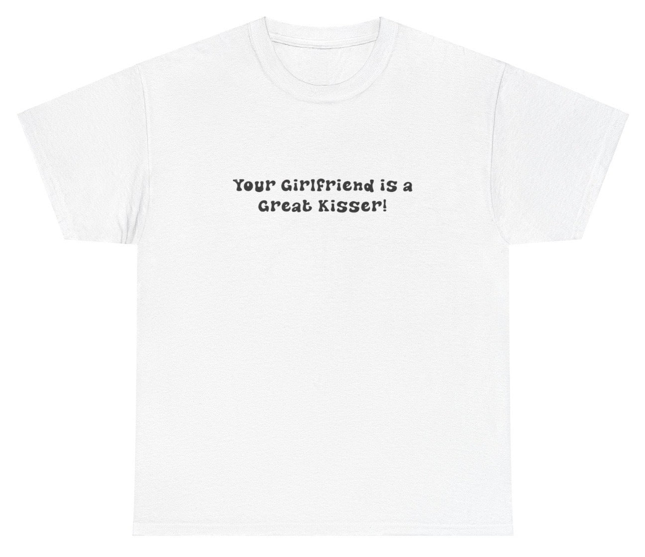 AAA Your Girlfriend Is A Great Kisser T Shirt