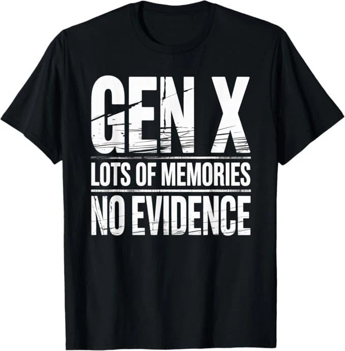 Gen X Lots Of Memories No Evidence Funny Humor Adult Friend T-Shirt