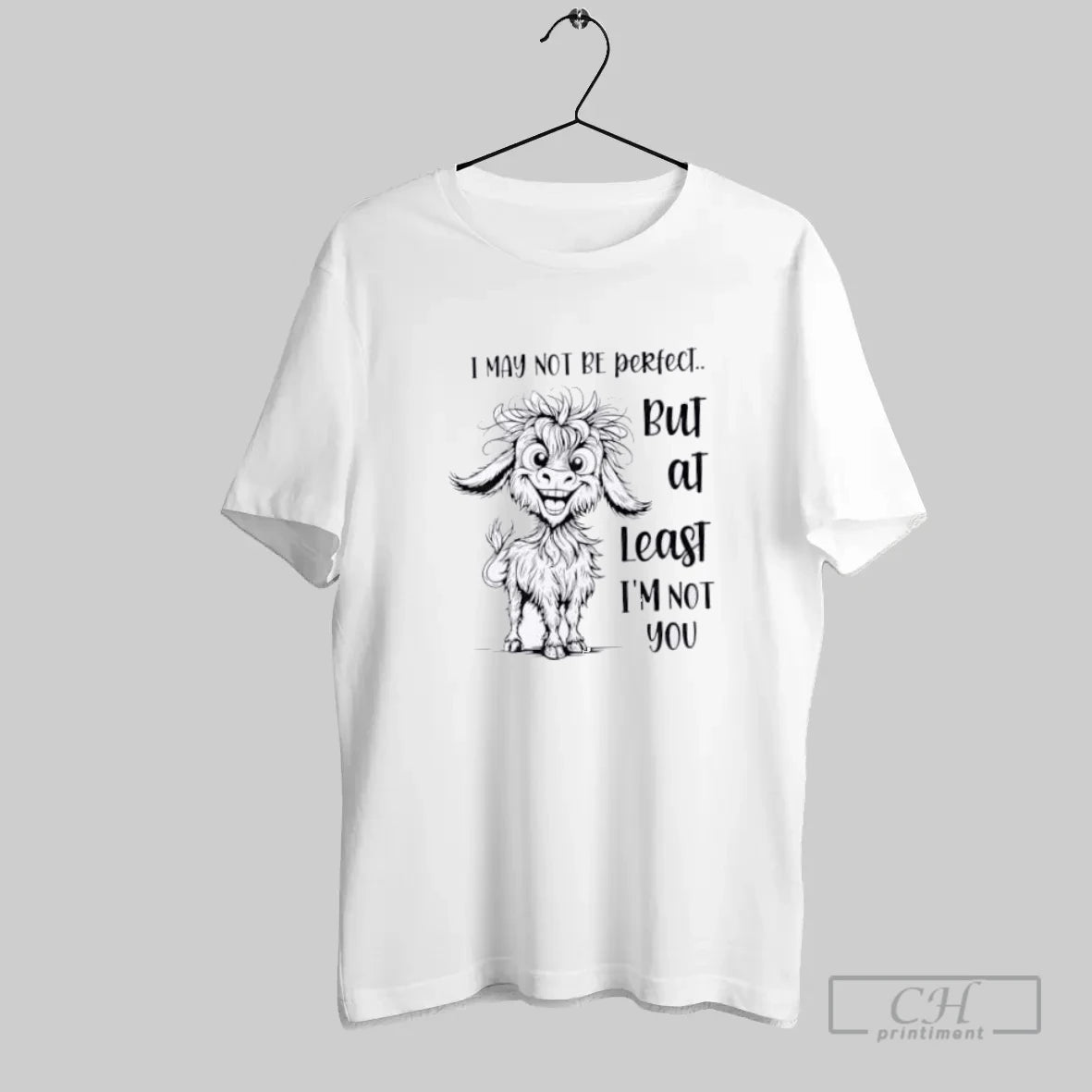 Goat I May Not Be Perfect But At Least I Am Not You - clothing by TeeHivey.com