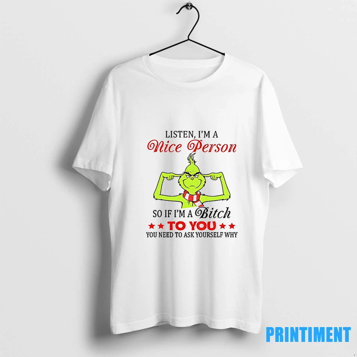 Grinch Listen Im A Nice Person So If Im A Bitch To You You Need - clothing by TeeHivey.com