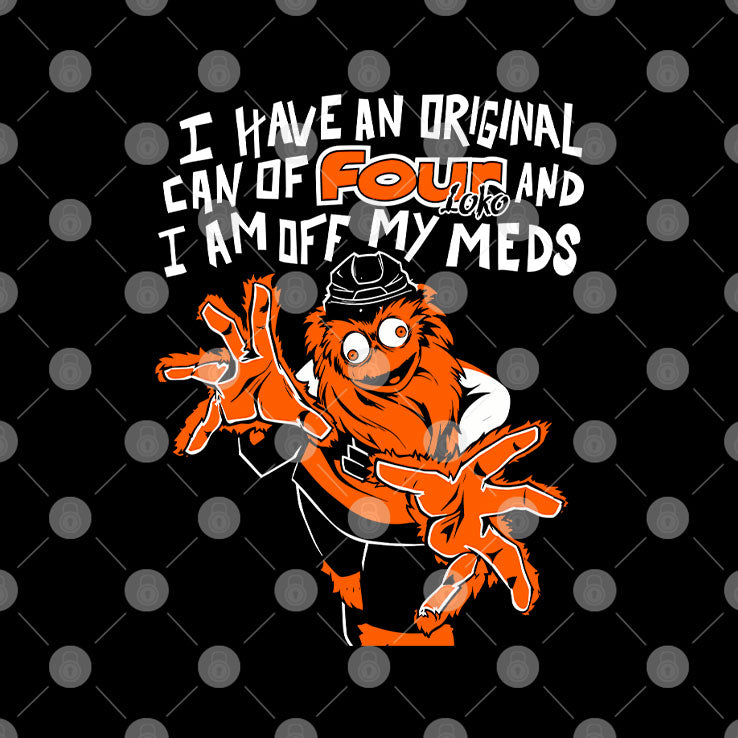 Gritty Philadelphia I Have An Can Of Four Loko And I Am Off My Meds Shirt