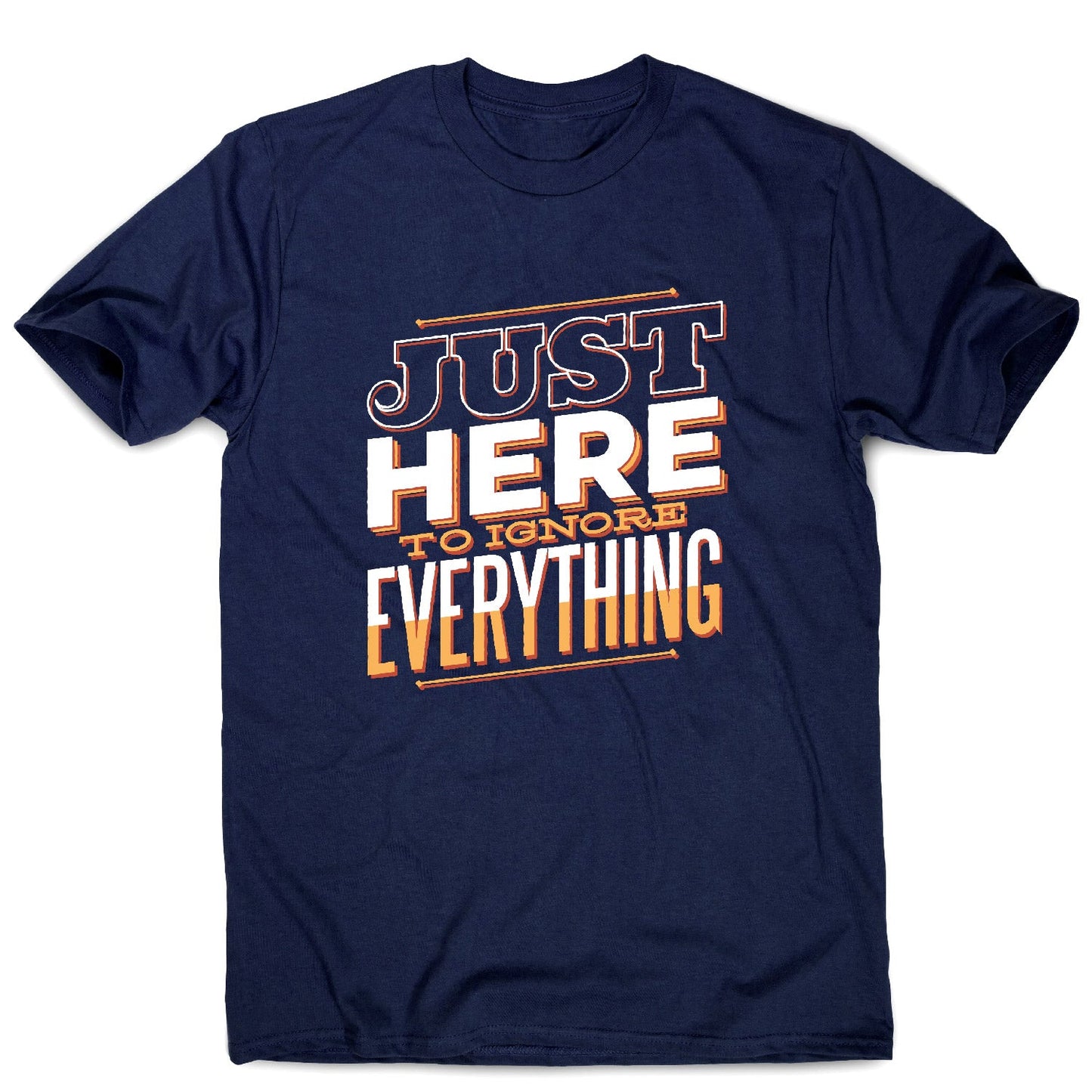 Here to ignore - funny sarcastic men's t-shirt
