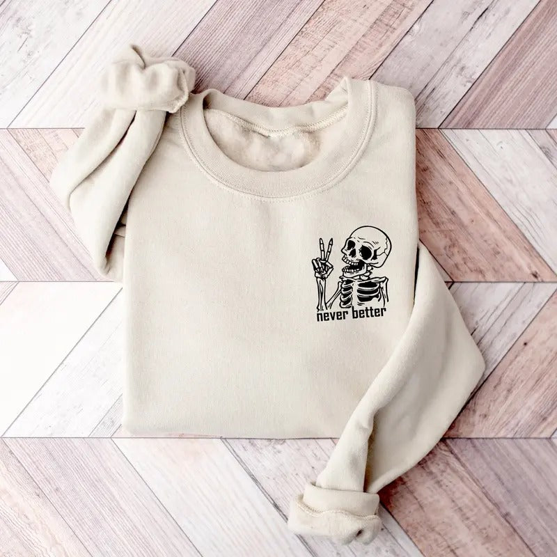 Halloween Never Better Skeleton Sweatshirt, Funny Dead Inside Sarcastic Skeleton Shirt, Funny Halloween Skeleton Shirt, Never Better Skeleton Shirt, Fall Halloween Gift