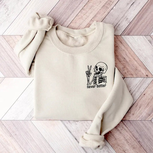 Halloween Never Better Skeleton Sweatshirt, Funny Dead Inside Sarcastic Skeleton Shirt, Funny Halloween Skeleton Shirt, Never Better Skeleton Shirt, Fall Halloween Gift