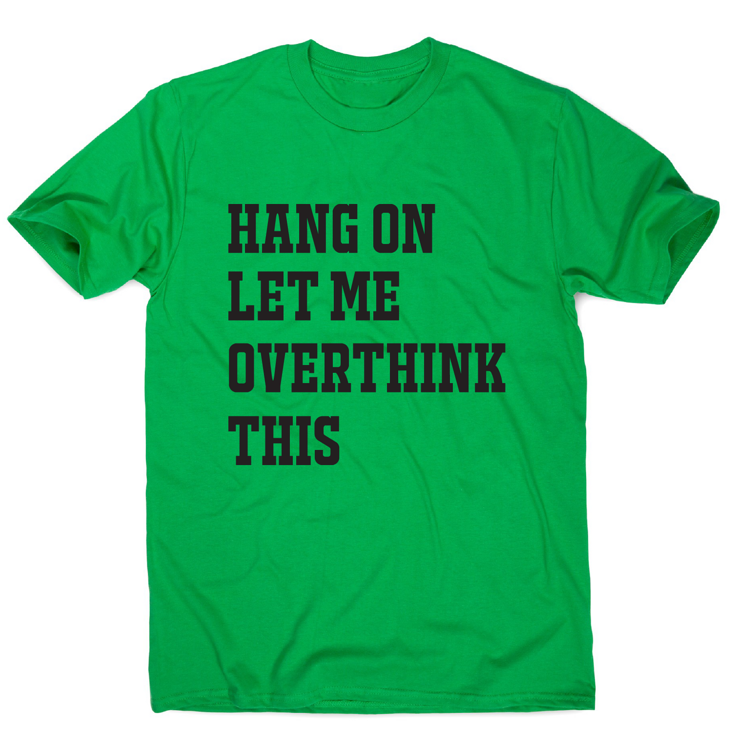 Hang on let me overthink this funny awesome t-shirt men's
