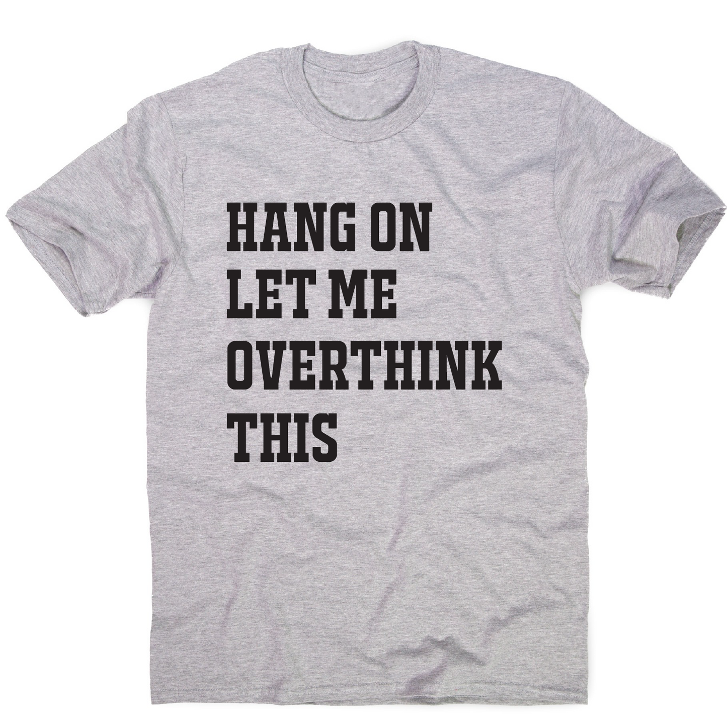 Hang on let me overthink this funny awesome t-shirt men's