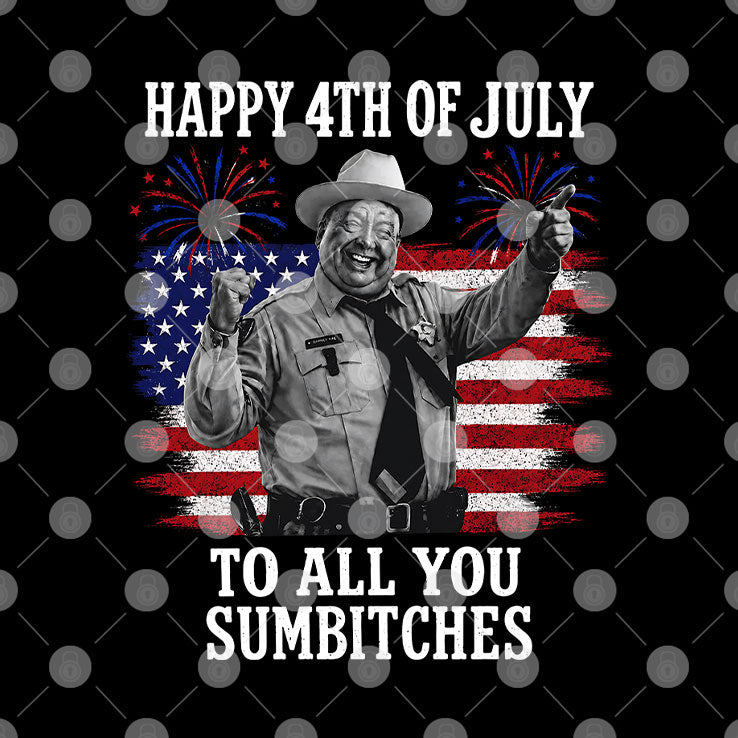 Happy 4th Of July To All You Sumbitches Shirt