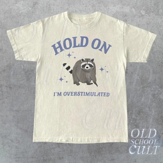 Hold On I'm Overstimulated T-Shirt, Retro Unisex Adult T Shirt, Funny Raccoon Shirt, Meme T Shirt, Relaxed Cotton Shirt,Funny Friends Gifts
