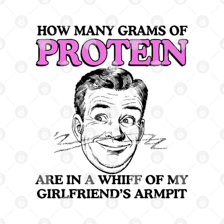 How Many Grams Of Protein Are In A Whiff Of My Girlfriend’s Armpit Shirt