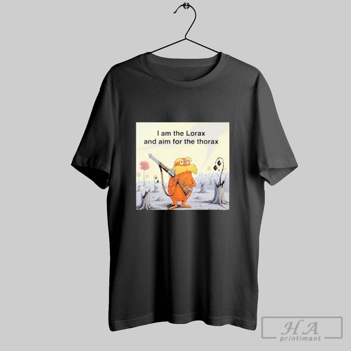 I Am The Lorax And Aim For The Thorax T Shirts