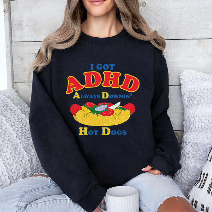 I Got ADHD Always Downin Hot Dogs Shirt