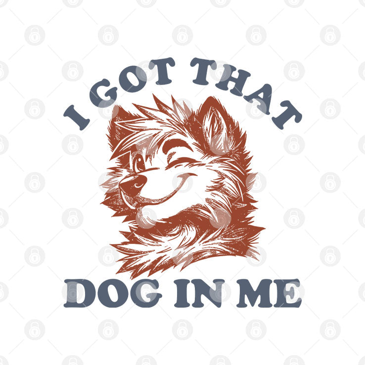 I Got That Dog In Me Furry Wolf Dog T Shirt