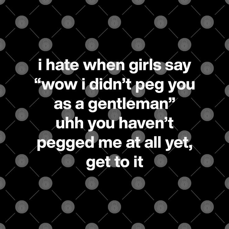 I Hate When Girls Say Wow I Didn’t Peg You As A Gentleman Shirt