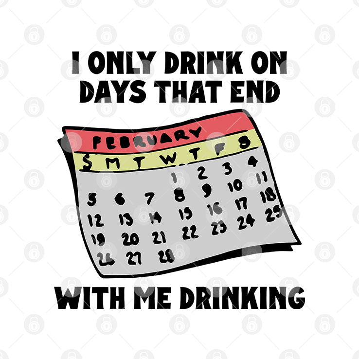I Only Drink On Days That End With Me Drinking T Shirt