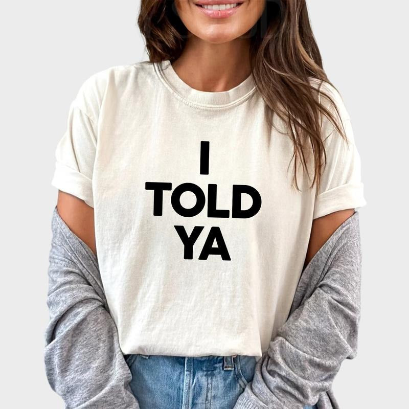 I Told Ya Shirt, Funny Graphic Printed Tee, Meme Unhinged Shirt, Fandom Unisex Comfy Fabric Graphic Tee, Movie Lover T-shirt, Unisex Tee, Menswear, Women's Tops, Womenswear, Cotton Fabric Relaxed Fit Chic Style