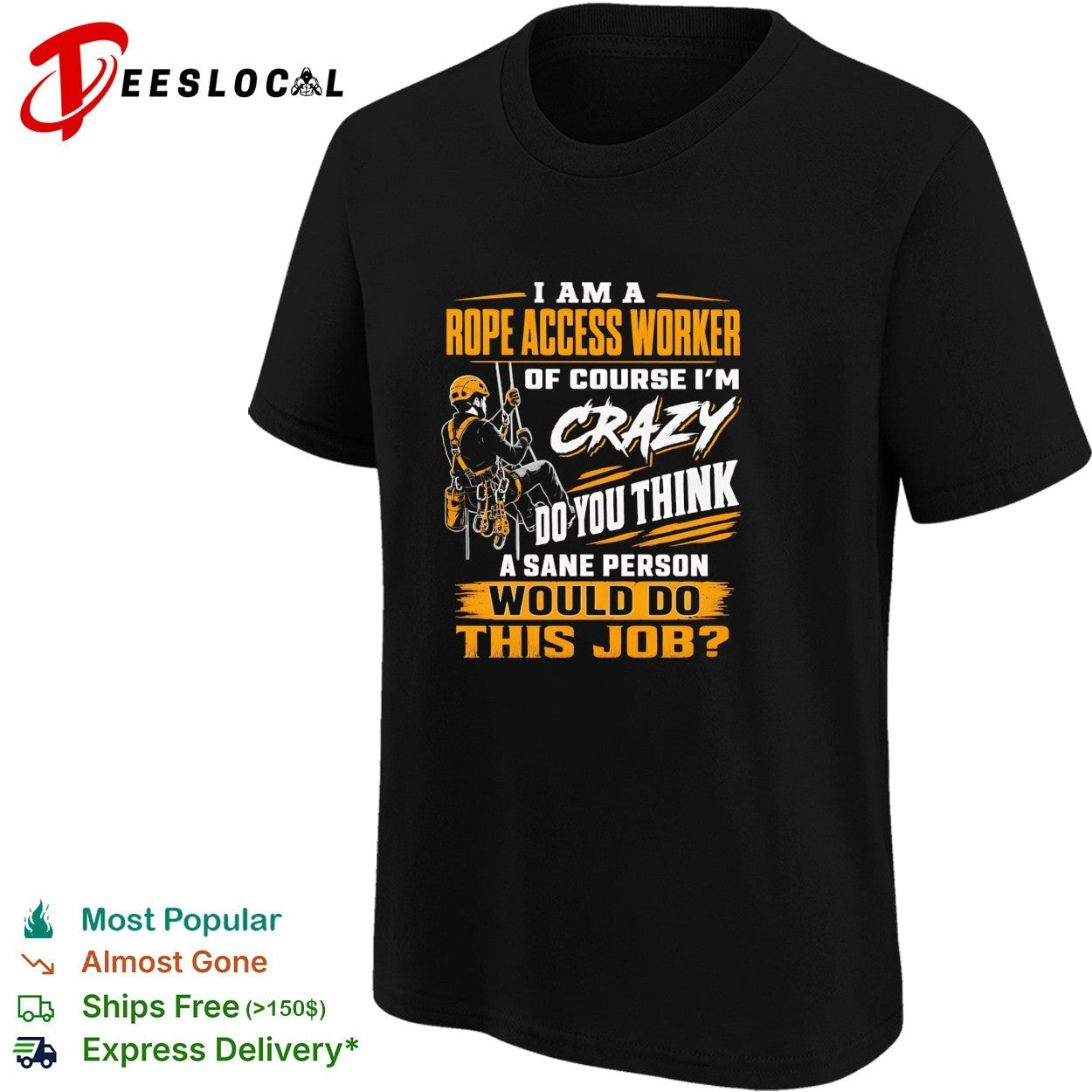 I am a Rope Access Worker of course I am crazy do you think a sane would do this job shirt