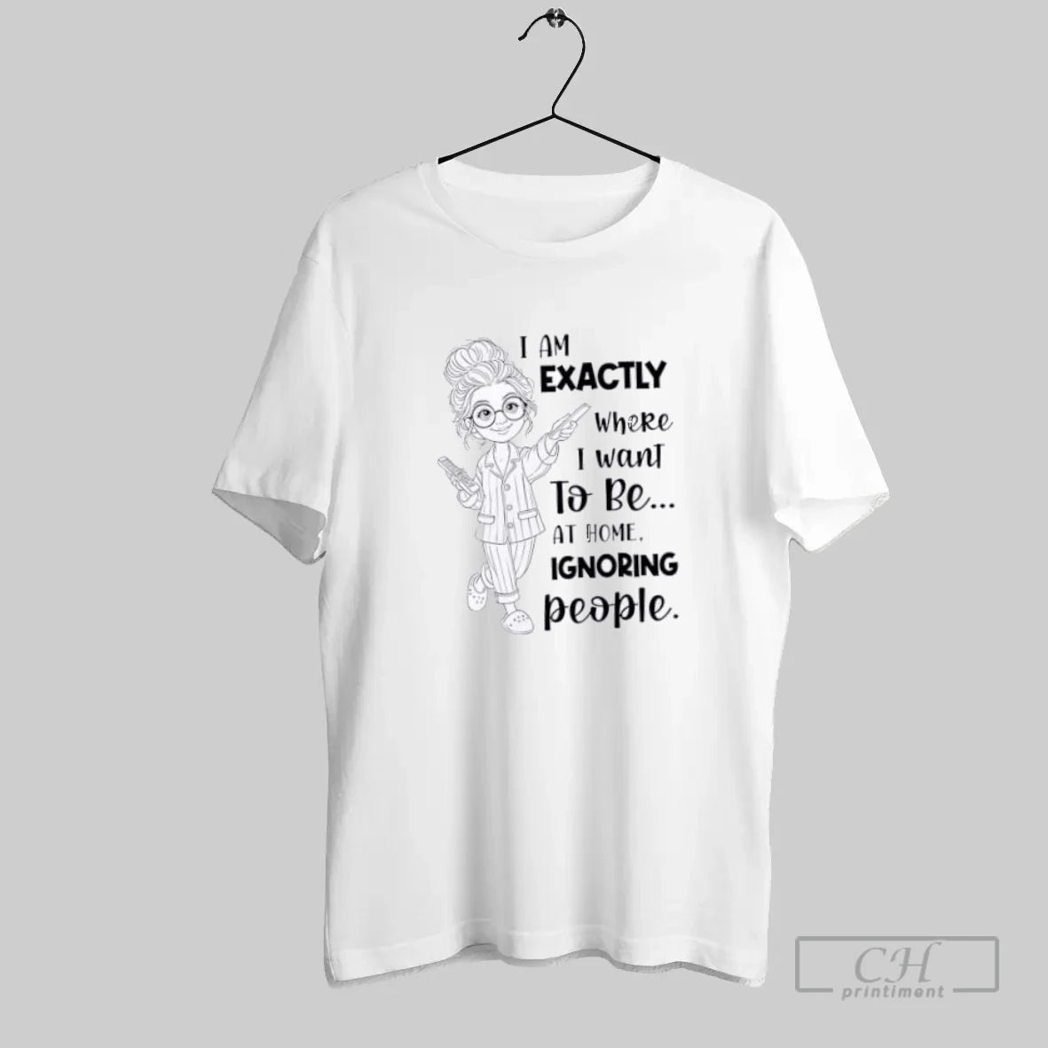 I Am Exactly Where I Want To Be At Home Ignoring People - clothing by TeeHivey.com