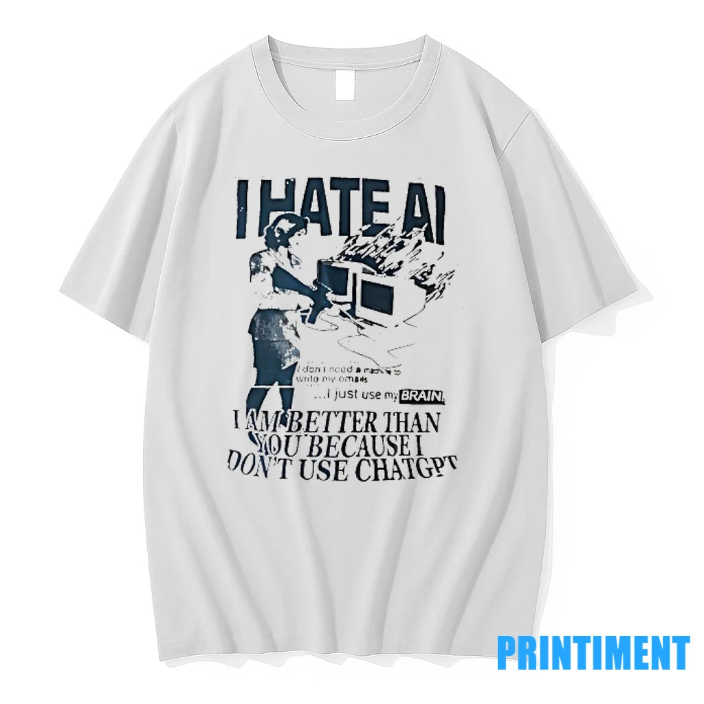 I Hate Ai I Am Better Than You Because I Dont Use Chat Gpt Tshirts - clothing by TeeHivey.com