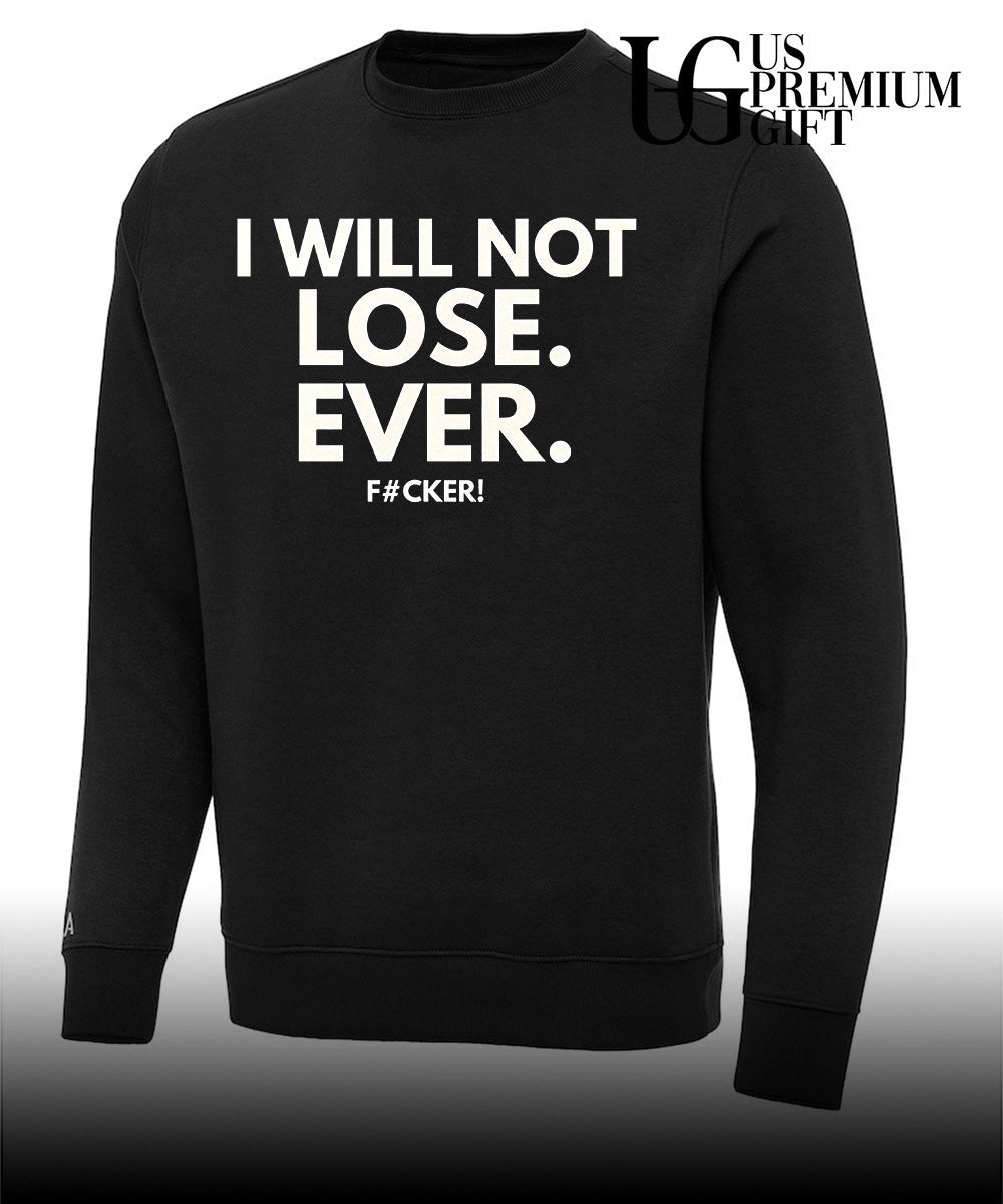 I will not lose ever fucker shirt
