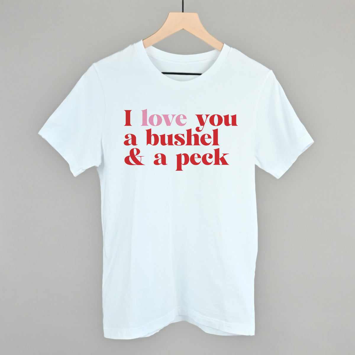 I Love You A Bushel And A Peck And A Hug Around The Neck