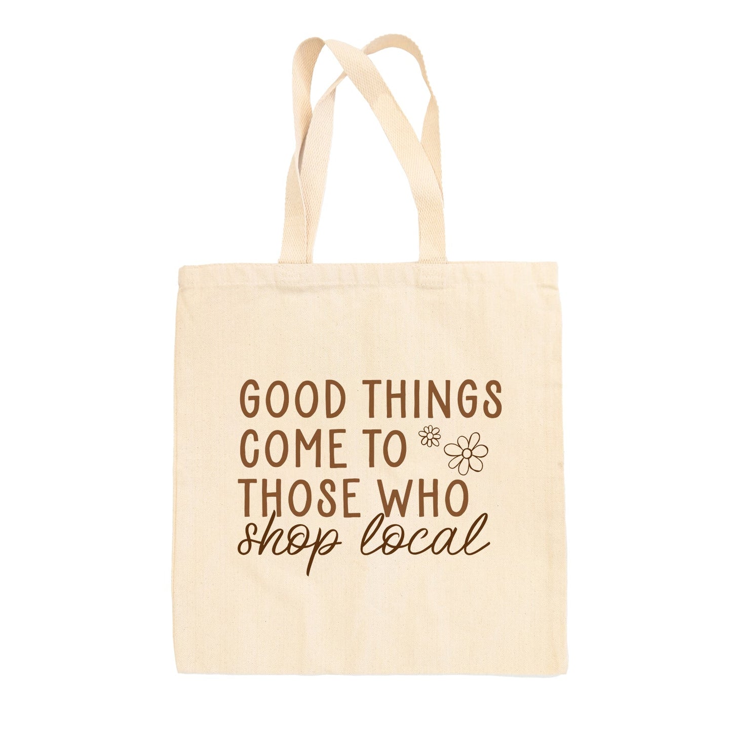 Good Things Come To Those Who Shop Local Tote Bag