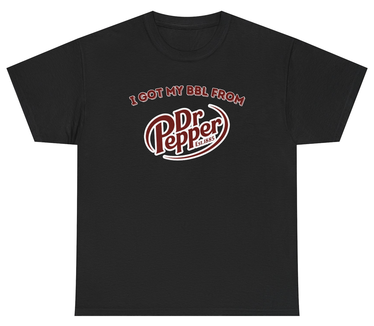 *NEW* I Got My BBL From Dr Pepper Tee