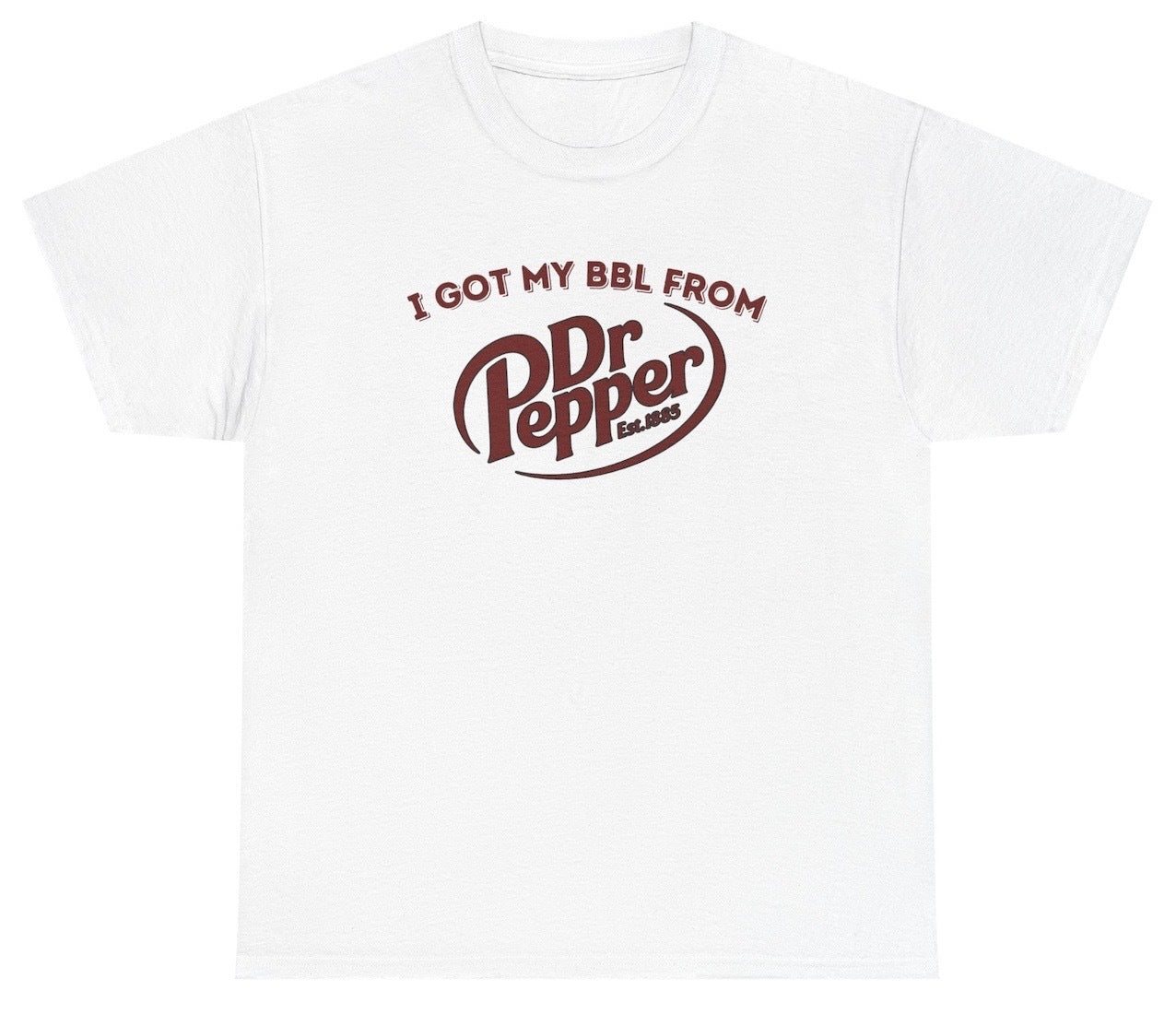 *NEW* I Got My BBL From Dr Pepper Tee
