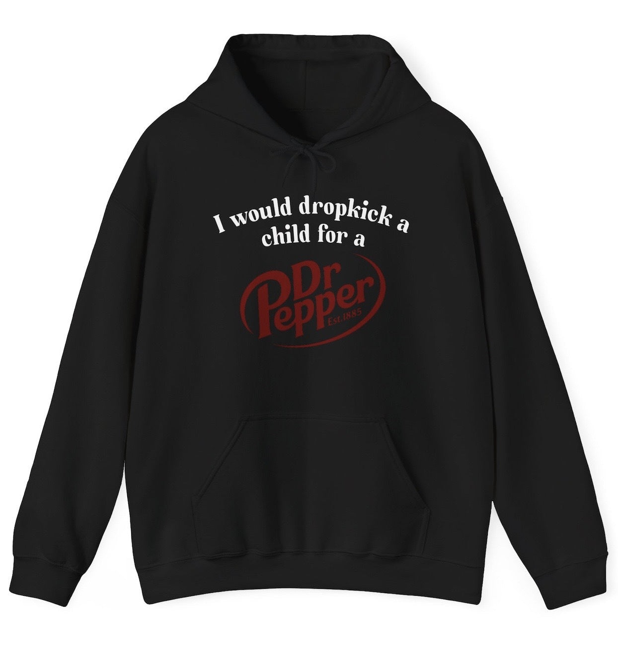 I Would Dropkick A Child For A Dr Pepper Hoodie