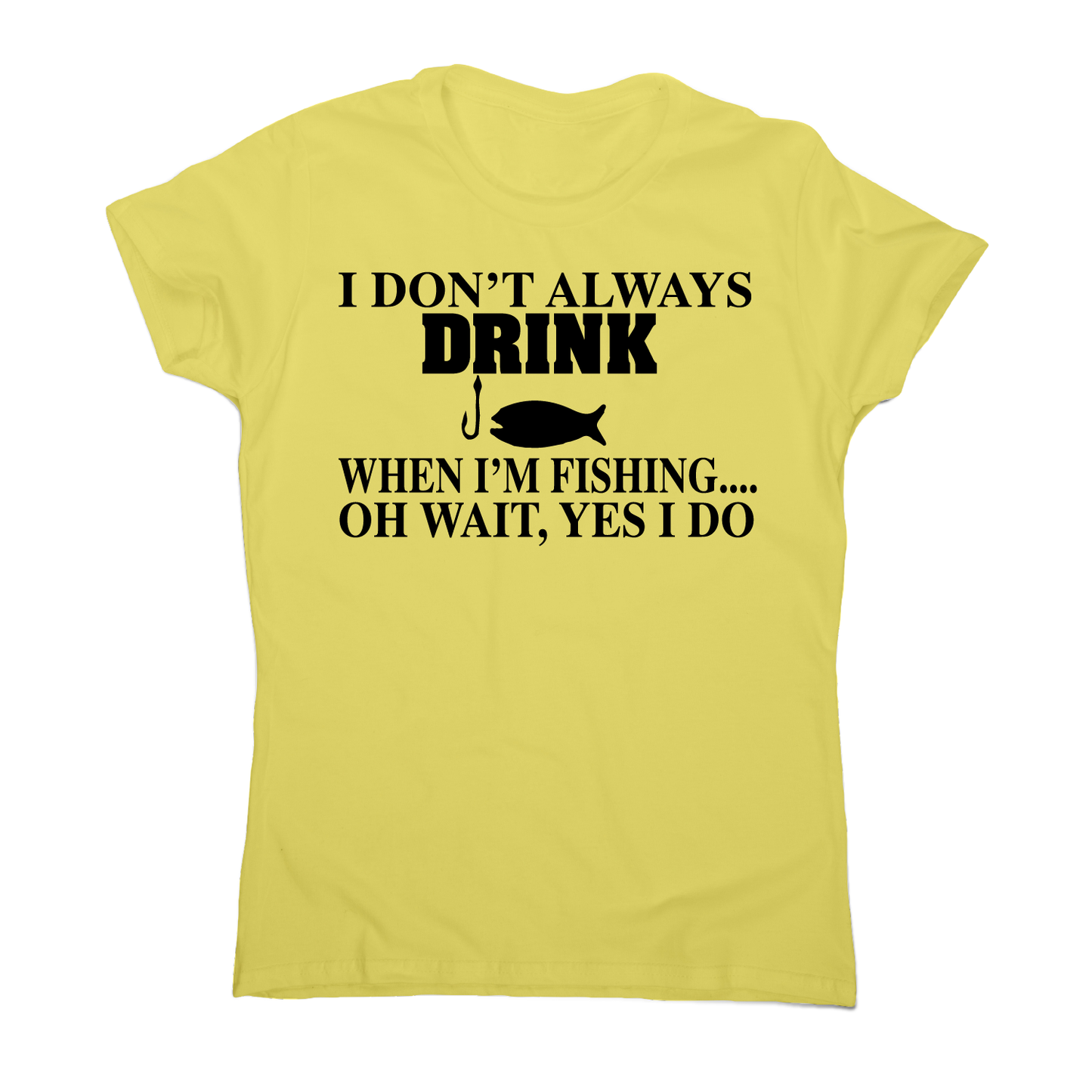 I don't always drink funny fishing t-shirt women's