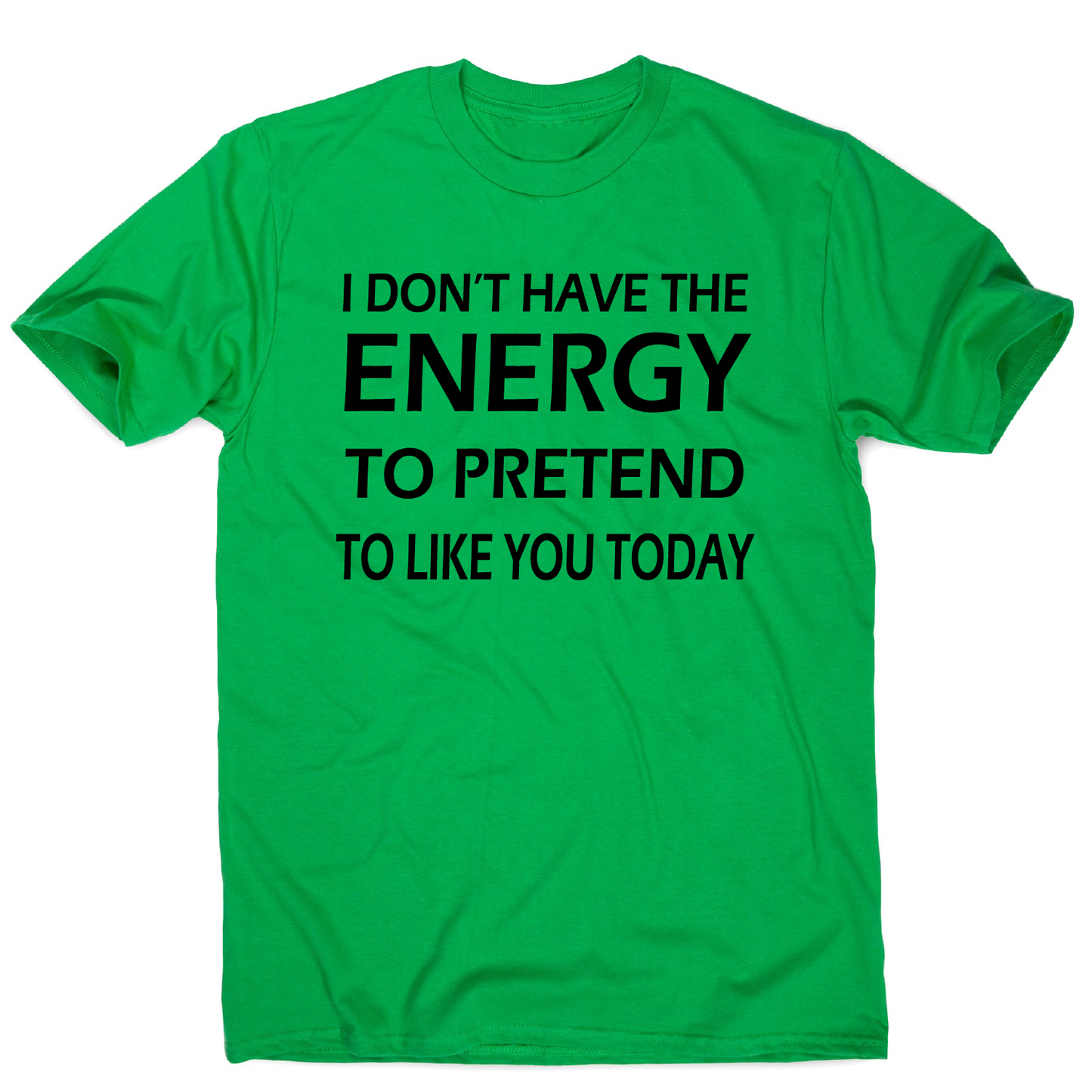 I don't have the energy funny rude offensive slogan t-shirt men's