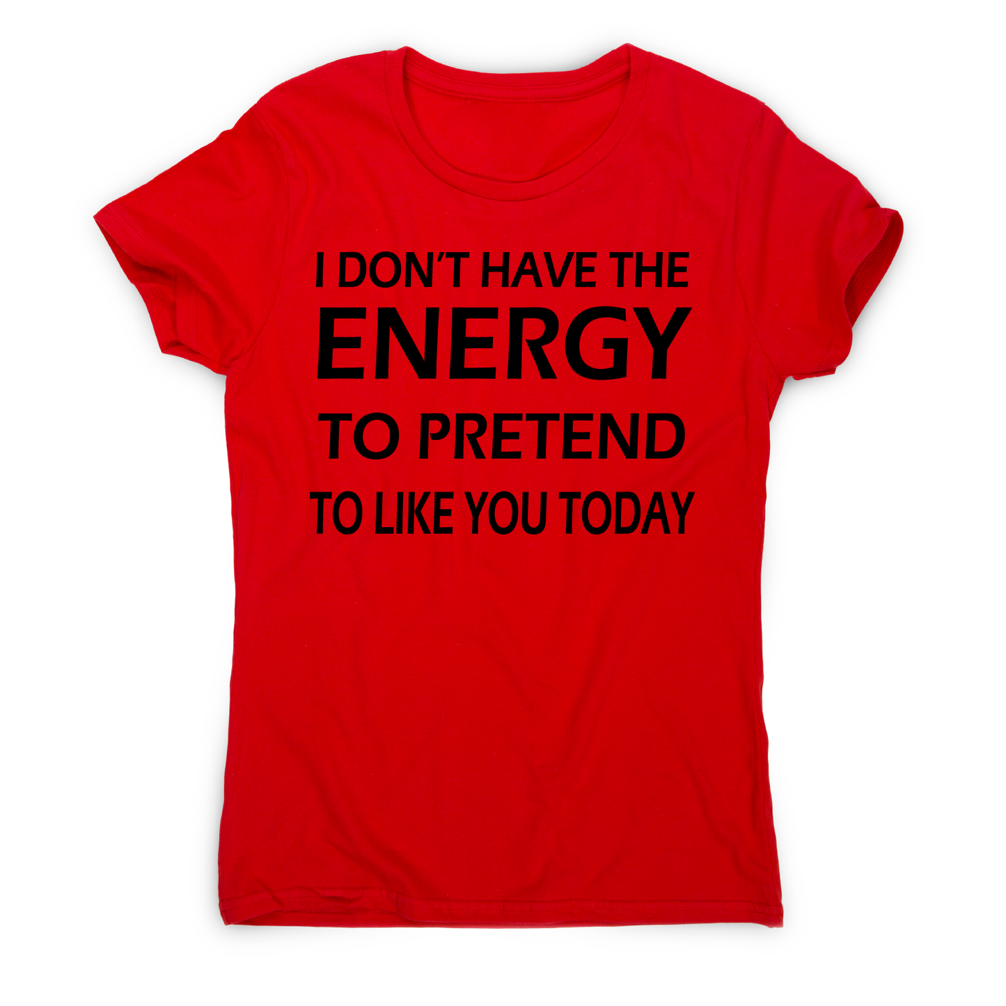 I don't have the energy funny rude offensive slogan t-shirt women's