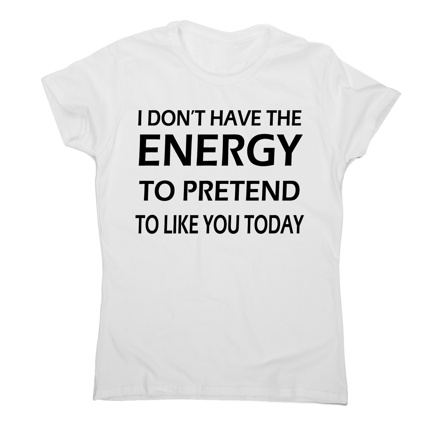 I don't have the energy funny rude offensive slogan t-shirt women's